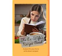 The Ex-Wife's Recipe Book: A blank Cookbook For Keeping The Ex-husband Alive With Your Recipes