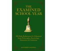 The Examined School Year: 180 Daily Reflections for Educators from Philosophy, Psychology, Education, & Literature