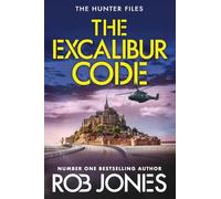 The Excalibur Code: An explosive thriller packed with twists - perfect for fans of Scott Mariani and Dan Jones