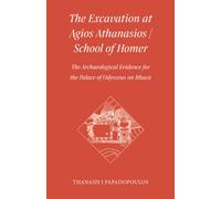 The Excavation at Agios Athanasios / School of Homer: The Archaeological Evidence for the Palace of Odysseus on Ithaca