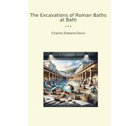 The Excavations of Roman Baths at Bath