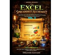 The Excel Spreadsheet Alchemist: Turn Data into Gold with 108 Real-World Excel Formulas, From Gantt Charts to Election Forensics