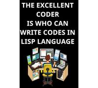 THE EXCELLENT CODER IS WHO CAN WRITE CODES IN LISP LANGUAGE: Fun World of Programming Languages notebook, Cute notebook for Coding and programming, writing codes. Notes from a good Programmer