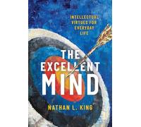 The Excellent Mind: Intellectual Virtues for Everyday Life