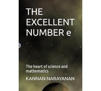 THE EXCELLENT NUMBER e: The heart of science and mathematics