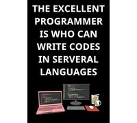 THE EXCELLENT PROGRAMMER IS WHO CAN WRITE CODES IN SERVERAL LANGUAGES: Fun World of Programming Languages notebook, Cute notebook for Coding and ... writing codes. Notes from a good Programmer.