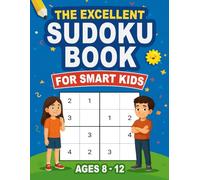 The Excellent Sudoku Book for Smart Kids Ages 8-12: 100 Logic Puzzles to Improve Memory, Focus, and Brain Skills