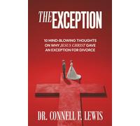 THE EXCEPTION: 10 MIND-BLOWING THOUGHTS ON WHY JESUS CHRIST GAVE AN EXCEPTION FOR DIVORCE