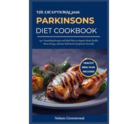 The Exceptional 2026 Parkinsons Diet cookbook: 150+ Nourishing Recipes and Meal Plans to Support Brain Health, Boost Energy, and Ease Parkinson’s Symptoms Naturally
