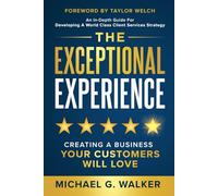 The Exceptional Experience: Creating a Business Your Customers Will Love