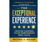 The Exceptional Experience: Creating a Business Your Customers Will Love