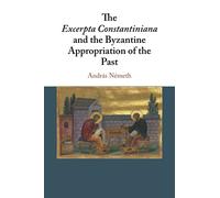 The Excerpta Constantiniana and the Byzantine Appropriation of the Past
