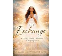 THE EXCHANGED: A-21 Day Prayer Breakthrough