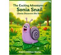 The Exciting Adventures of Sonia Snail: Sonia Discovers the Dew