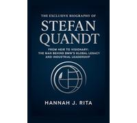 The Exclusive Biography of Stefan Quandt: From Heir to Visionary: The Man Behind BMW's Global Legacy and Industrial Leadership
