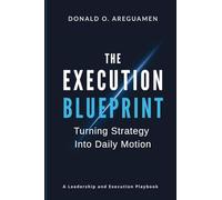 The Execution Blueprint: Turning Strategy into Daily Motion