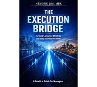 The Execution Bridge: Turning Corporate Strategy into Daily Business Decisions