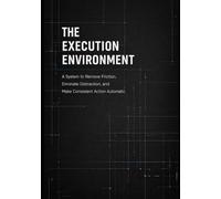 The Execution Environment: A system to remove friction, eliminate distraction, and make consistent action automatic.