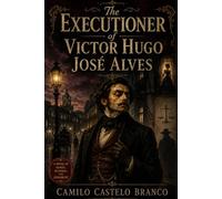 THE EXECUTIONER OF VICTOR HUGO JOSÉ ALVES: A Satirical Novel