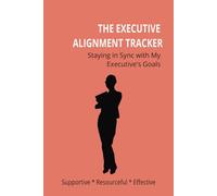 The Executive Alignment Tracker | Staying in Sync with My Executive's Goals: The Perfect Tool for Executive Assistants | A Must for Maintaining 1:1 ... Notes | Blank Lined Pages - 6x9, 120 Pages