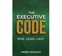 The Executive Code: Rise. Lead. Last.