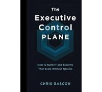 The Executive Control Plane: How to Build IT and Security That Scale Without Heroics