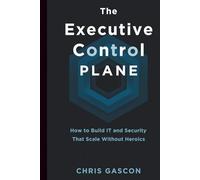 The Executive Control Plane: How to Build IT and Security That Scale Without Heroics
