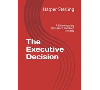 The Executive Decision: A Contemporary Workplace Romance Novella