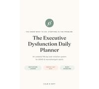 The Executive Dysfunction Daily Planner: An Undated 90-Day Task Initiation System for ADHD & Neurodivergent Adults