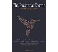 The Executive Engine: (Women’s Edition): An ADHD Brain Dump Journal for Women, to Clear the Mental Freight, Calibrate Your Energy, and Master Your Daily Flow (The Focus Lab Method)