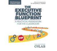 The Executive Function Blueprint: A Practical Framework for the Classroom