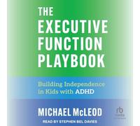 The Executive Function Playbook: Building Independence in Kids with ADHD