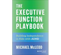 The Executive Function Playbook: Building Independence in Kids With ADHD