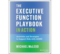 The Executive Function Playbook in Action: Activities and Exercises to Support Kids With ADHD
