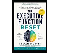 THE EXECUTIVE FUNCTION RESET: A Practical Guide to Beat Overwhelm, Improve Focus, Build Better Habits, and Finally Finish What Matters