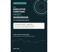 The Executive Function Reset Workbook for Overwhelmed Adults: A Practical 30-Day System to Stop Procrastinating, Manage Time, Finish Tasks, and Build Routines That Actually Stick
