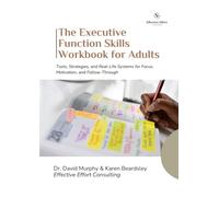 The Executive Function Skills Workbook for Adults: Tools, Strategies, and Real Life Systems for Focus, Motivation, and Follow-Through