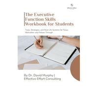 The Executive Function Skills Workbook for Students: Tools, Strategies, and Real-Life Systems for Focus, Motivation, and Follow-Through