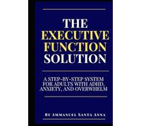 The Executive Function Solution: A Step-by-Step System for Adults with ADHD, Anxiety, and Overwhelm