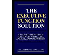 The Executive Function Solution: A Step-by-Step System for Adults with ADHD, Anxiety, and Overwhelm