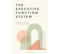 The Executive Function System: A High-Clarity, Low-Guilt Framework for the ADHD Brain