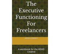 The Executive Functioning For Freelancers: A workbook for the ADHD Creative