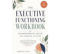 The Executive Functioning Workbook for Neurodivergent Adults with ADHD & Autism: Practical Tools & Fill-In Worksheets to Beat Task Paralysis, Master Focus, and Build Routines That Actually Stick