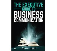 THE EXECUTIVE GUIDE TO BUSINESS COMMUNICATION