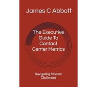 The Executive Guide To Contact Center Metrics: Navigating Modern Challenges