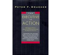The Executive in Action: Three Drucker Management Books on What to Do and Why and How to Do It