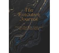The Executive Journal: For the Mind That Leads and the Vision That Builds