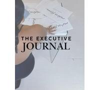 The Executive Journal: Organize Your Thoughts, Elevate Your Goals, Conquer Your Day
