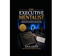 The Executive Mentalist: Professional Lessons for Creating Memorable Corporate Presentations