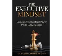 The Executive Mindset: Unlocking the Strategic Power Inside Every Manager